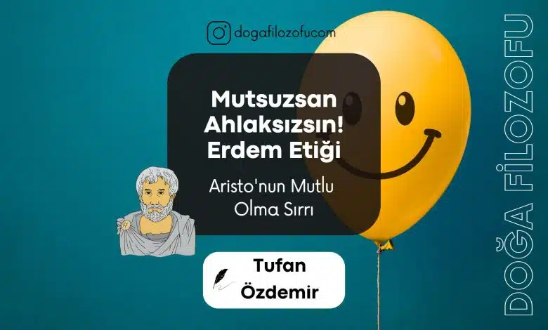 Mutsuzsan Ahlaksızsın: Erdem Etiği erdem etiği